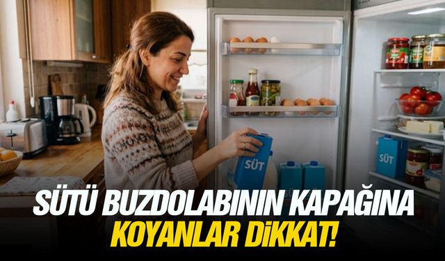 Sütü buzdolabının kapağına koyanlar dikkat!