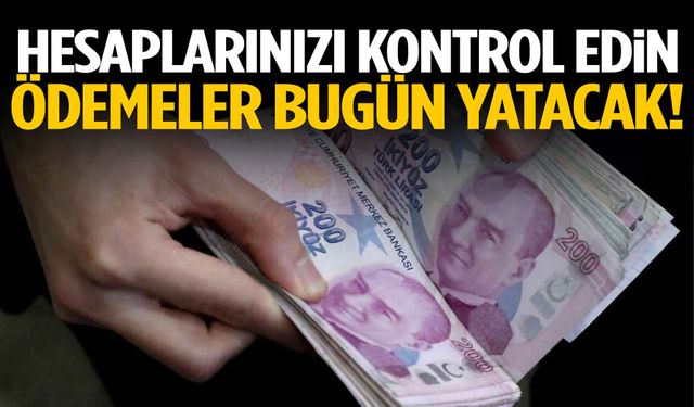 Hesaplarınızı kontrol edin! Ödemeler bugün yatırılıyor…