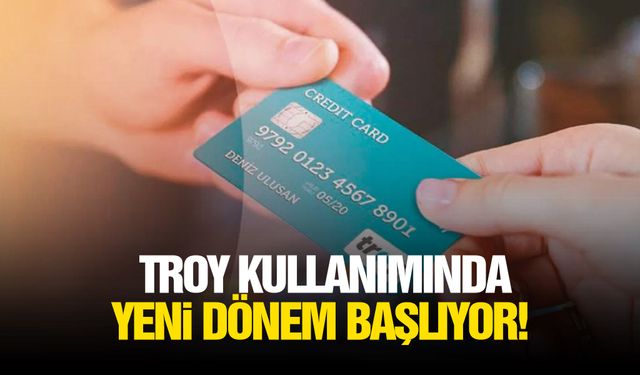 TROY kullanımında yeni dönem başlıyor!