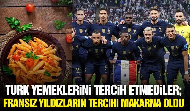 Türk yemeklerini tercih etmediler; Fransız yıldızların tercihi makarna oldu