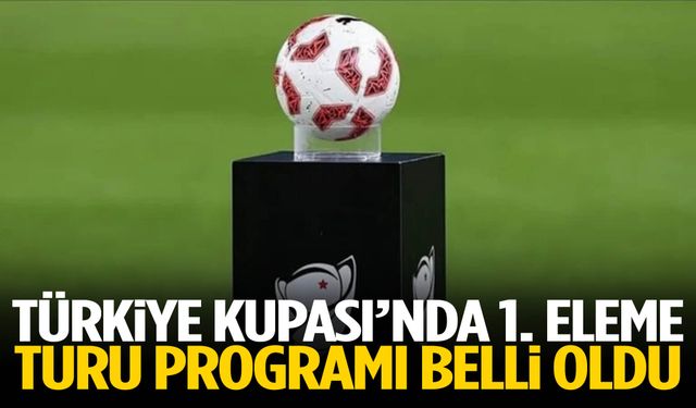 Türkiye Kupası’nda 1. eleme turu programı belli oldu