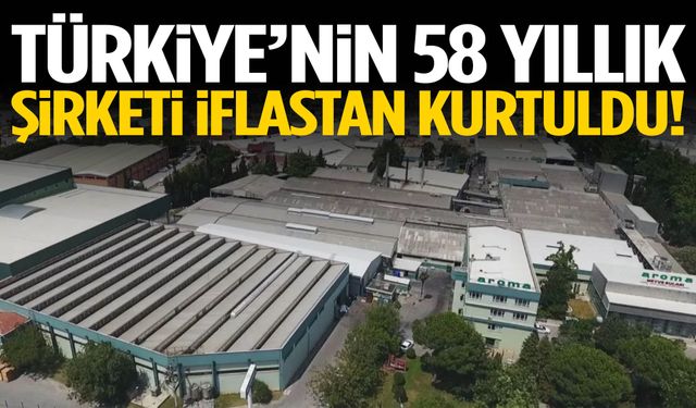 Türkiye’nin 58 yıllık şirketi iflastan kurtuldu!