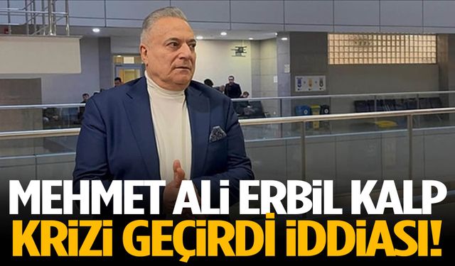 Mehmet Ali Erbil kalp krizi geçirdi iddiası!