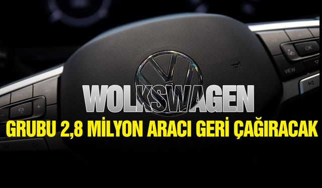 Volkswagen Grubu 2,8 milyon aracı geri çağıracak