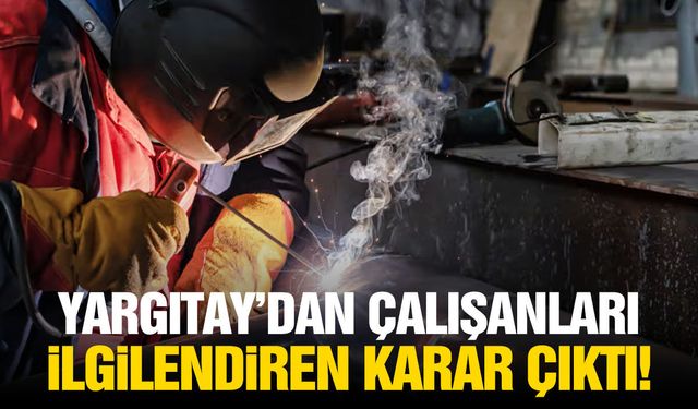 Yargıtay’dan tüm çalışanları ilgilendiren karar