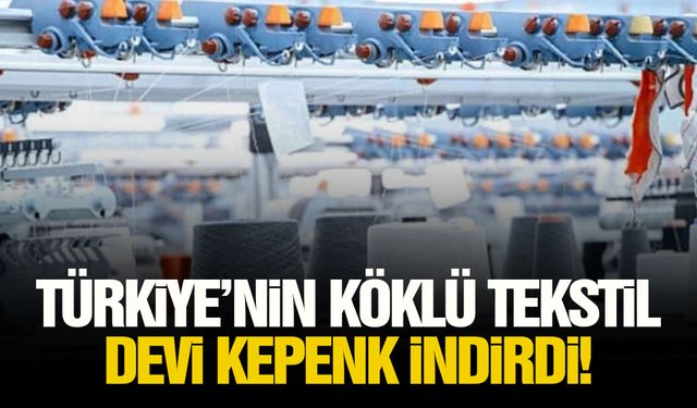 Türkiye’nin köklü tekstil devi kepenk indirdi!
