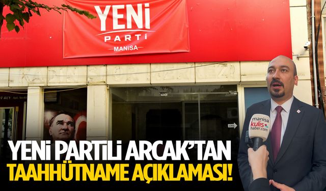 YENİ Partili Arcak’tan taahhütname açıklaması!