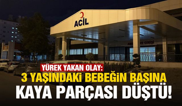 Yürek yakan olay: 3 yaşındaki bebeğin başına kaya parçası düştü!