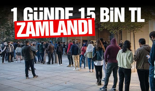 1 günde 15 bin TL zam geldi