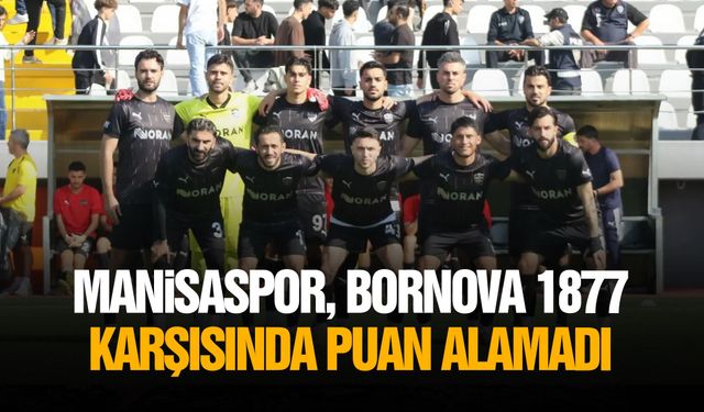 Manisaspor, Bornova 1877 karşısında puan alamadı