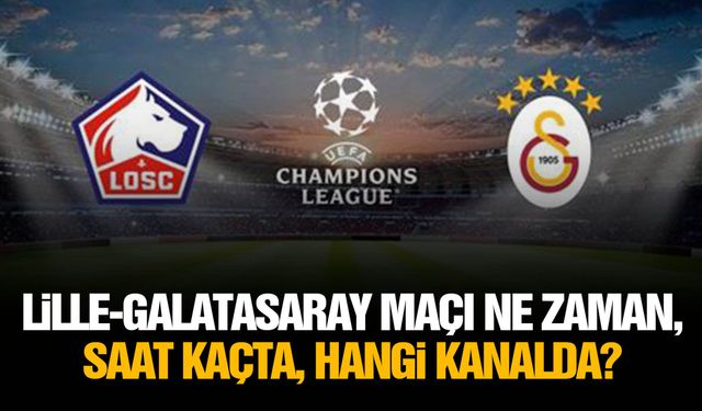 Lille-Galatasaray maçı ne zaman, saat kaçta, hangi kanalda?