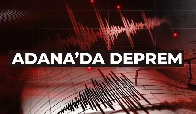Adana'da deprem... Çevre illerde hissedildi