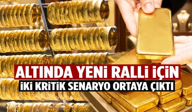 Altında yeni ralli için iki kritik senaryo ortaya çıktı