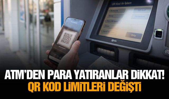 ATM’den para yatıranlar dikkat! QR kod limitleri değişti