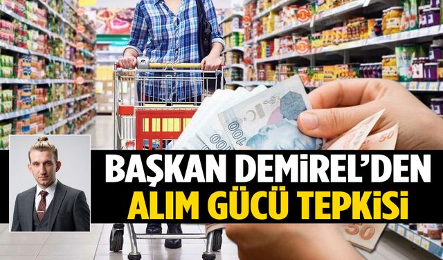 Başkan Demirel’den alım gücü tepkisi