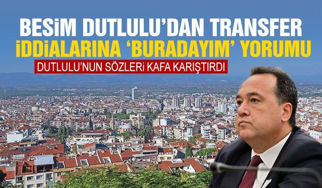 Besim Dutlulu’dan transfer iddialarına ‘buradayım’ yorumu
