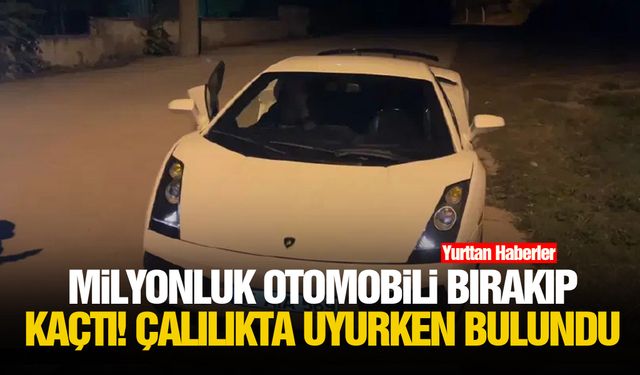 Milyonluk otomobili bırakıp kaçtı! Çalılıkta uyurken bulundu