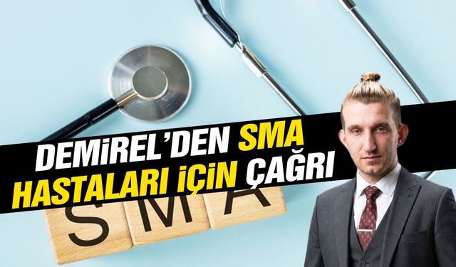 Demirel’den SMA hastaları için çağrı!