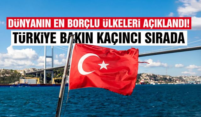 Dünyanın en borçlu ülkeleri açıklandı! Türkiye bakın kaçıncı sırada