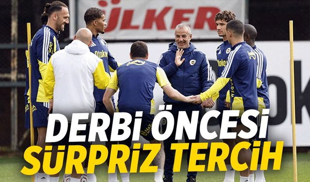 Fenerbahçe-Galatasaray derbisi öncesi sürpriz tercih!