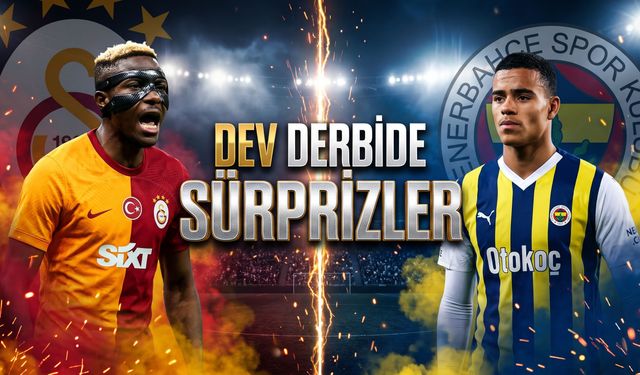 Galatasaray-Fenerbahçe derbisinde sürprizler!