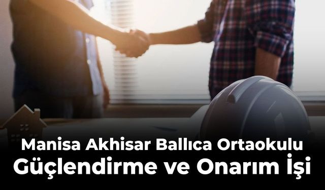 Manisa MEM'den Akhisar Ballıca Ortaokulu Güçlendirme ve Onarım İşi