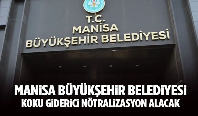 Manisa Büyükşehir Belediyesi koku giderici nötralizasyon ürünü alacak