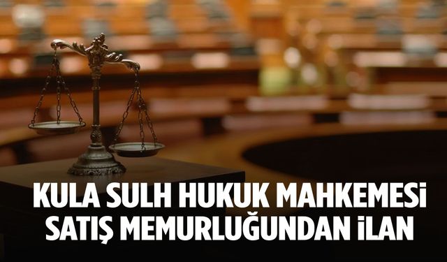 Kula Sulh Hukuk Mahkemesi Satış Memurluğundan ilan