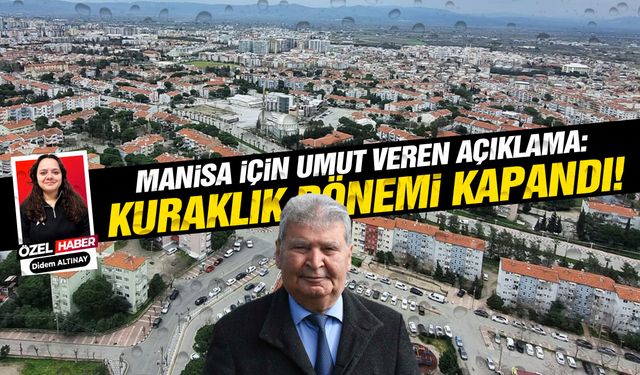 Manisa'da kuraklık dönemi kapandı… Yağışlı süreç başladı!
