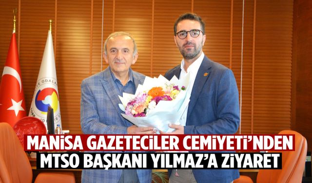 Manisa Gazeteciler Cemiyeti’nden MTSO Başkanı Yılmaz’a tebrik ziyareti