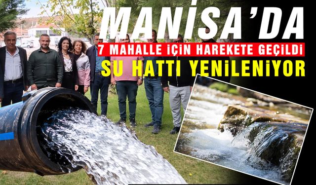 Manisa'da 7 mahalle için harekete geçildi! Su hattı yenileniyor