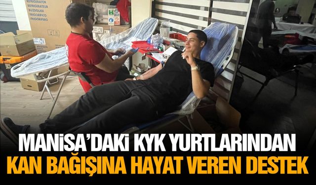 Manisa'daki KYK yurtlarından kan bağışına hayat veren destek