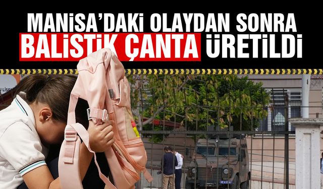Manisa'daki olaydan sonra balistik okul çantası üretildi!