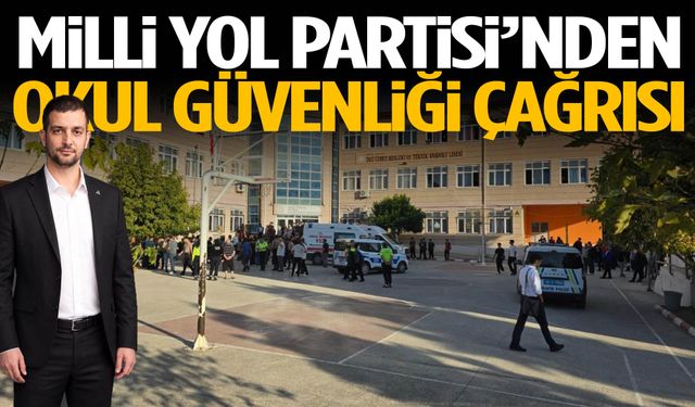 Milli Yol Partisi’nden okul güvenliği çağrısı