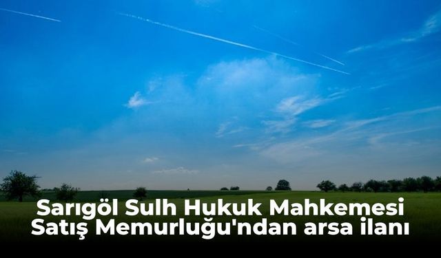 Sarıgöl Sulh Hukuk Mahkemesi Satış Memurluğu'ndan arsa ilanı