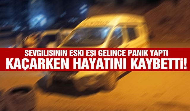 Sevgilisinin eski eşi eve gelince panik yaptı… Kaçarken hayatını kaybetti!