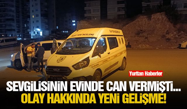 Sevgilisinin evinde can vermişti...Olay hakkında yeni gelişme!