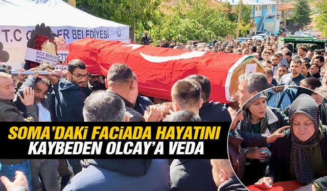 Soma’daki faciada hayatını kaybeden İsa Olcay’a veda