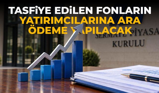 SPK'den tasfiye edilen fonlar için ara ödeme kararı