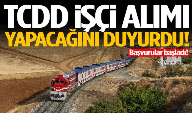 TCDD işçi alımı yapacağını duyurdu! Başvurular başladı…