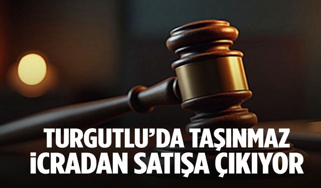Turgutlu'da taşınmaz icradan satışa çıkıyor
