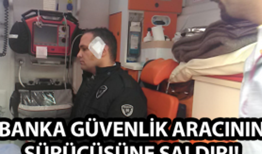 Banka güvenlik sürücüsüne çirkin saldırı!