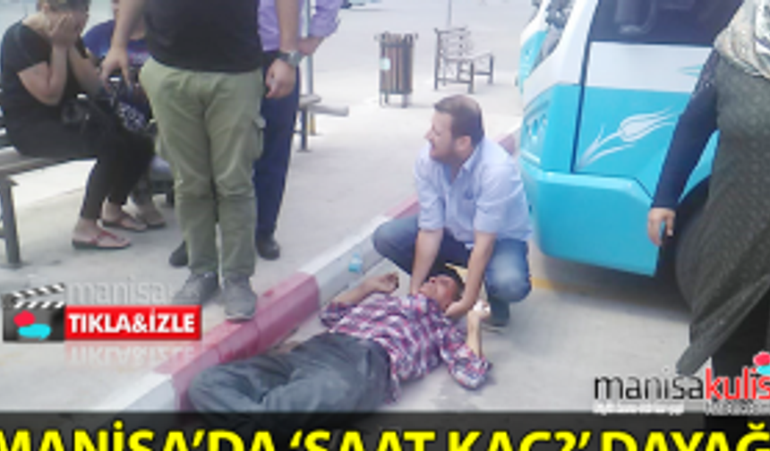 Manisa’da ‘Saat kaç?’ dayağı