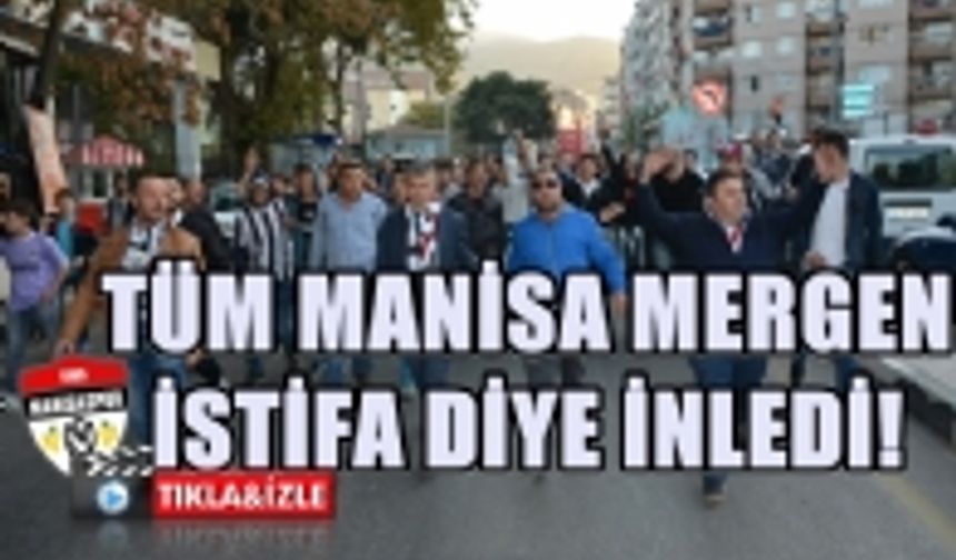 MANİSA "MERGEN İSTİFA" DİYE İNLEDİ!