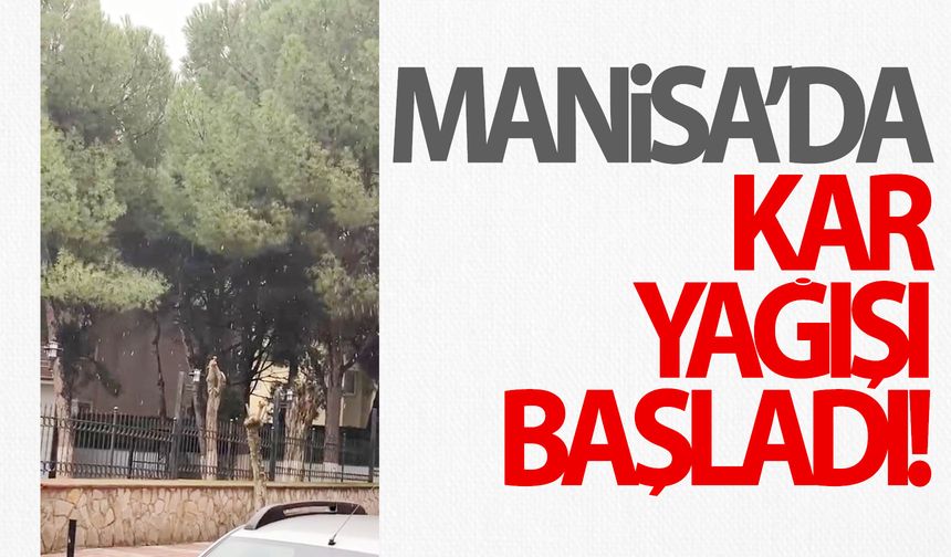 Manisa'da kar yağışı başladı!