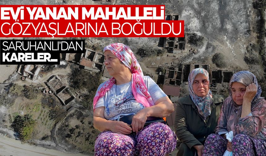 Evi yanan mahalleli gözyaşlarına boğuldu