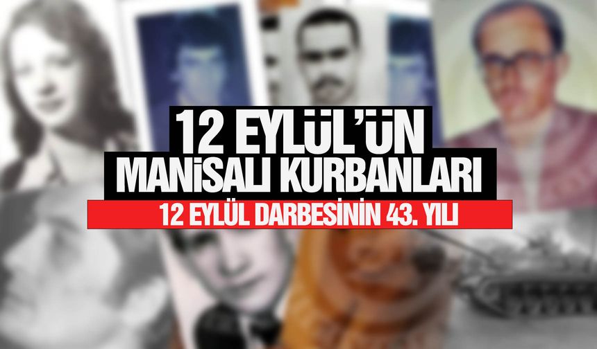 43. yılında 12 Eylül askeri darbesinin Manisalı kurbanları