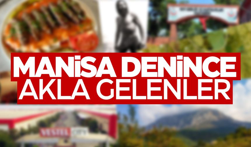 Manisa denince akla gelenler... Manisa nasıl tanınıyor?