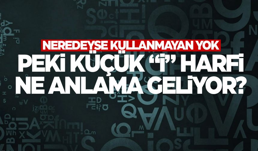 İ harfi ne anlama geliyor? Milyonların cebinde…