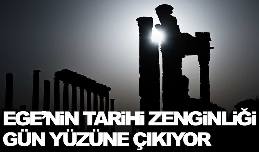 Ege’nin tarihi zenginliği gün yüzüne çıkıyor